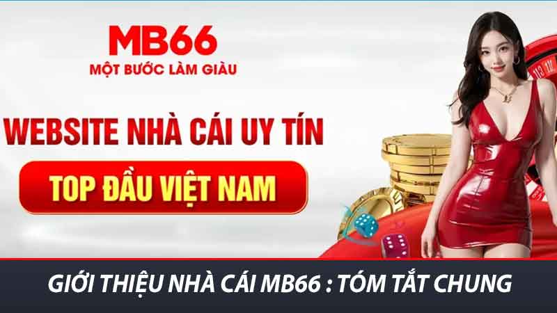 Giới Thiệu Nhà Cái MB66 - Điểm Nổi Bật Và Dịch Vụ Hàng Đầu 1 Giới thiệu Nhà Cái MB66 : Tóm tắt chung