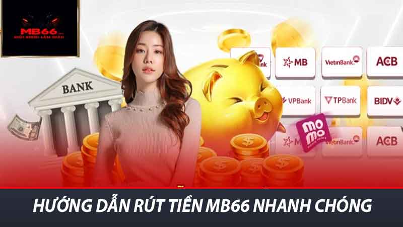 Hướng dẫn rút tiền MB66 nhanh chóng