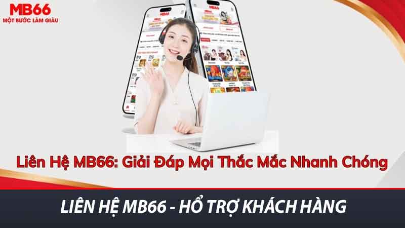 Liên Hệ MB66 - Hỗ Trợ Khách Hàng Nhanh Chóng Và Hiệu Quả 1 Liên hệ MB66 - Hổ trợ khách hàng